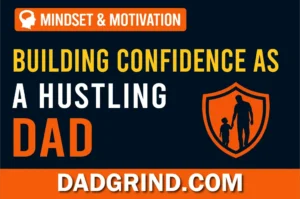 building confidence as a hustling dad guide